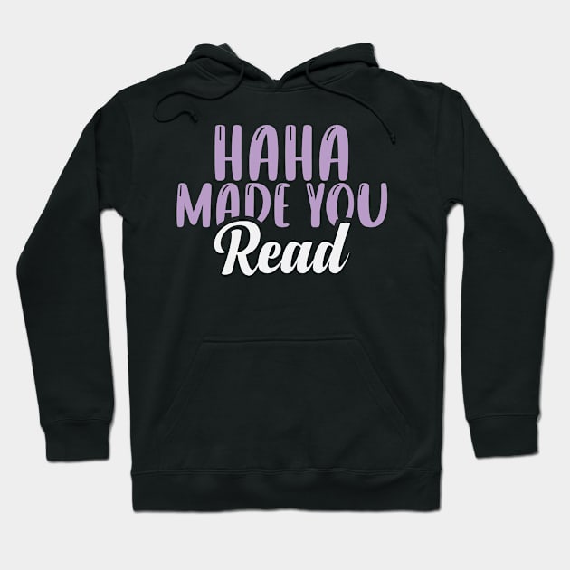 Haha Made You Read Funny Teachers Quote Cute Teaching Gift Idea / Mohter's day Gifts Hoodie by First look